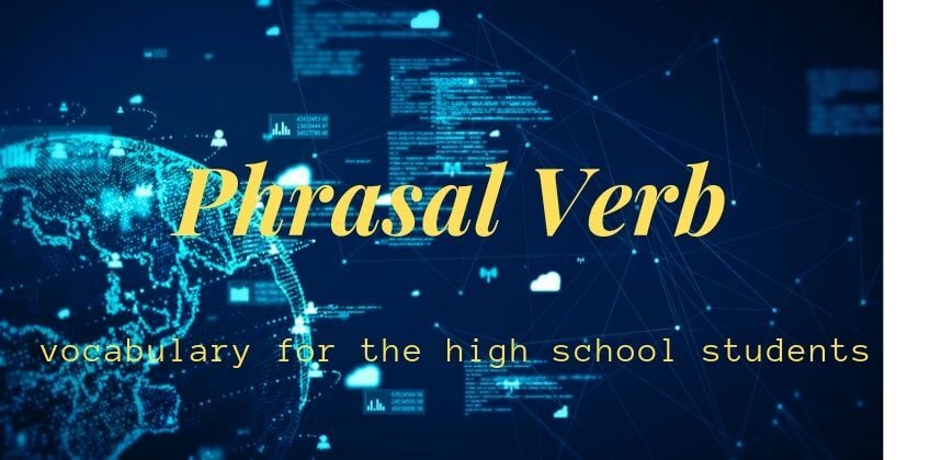 107 คำศัพท์กริยาวลีภาษาอังกฤษ (phrasal verbs) สำหรับชั้นมัธยมปลาย